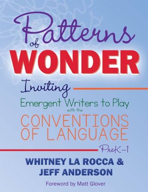 Patterns of Wonder, Grades PreK-1 - Inviting Emergent Writers to Play with the Conventions of Language