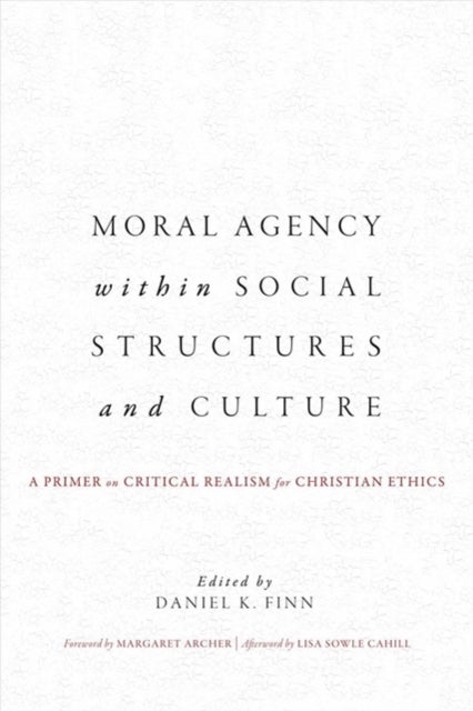 Moral Agency Within Social Structures and Culture - A Primer on Critical Realism for Christian Ethics
