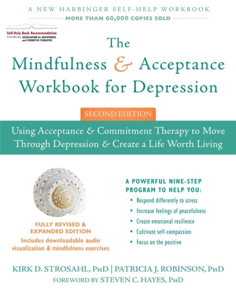 Mindfulness and Acceptance Workbook for Depression, 2nd Edition - Using Acceptance and Commitment Therapy to Move Through Depression and Create a Life Worth Living