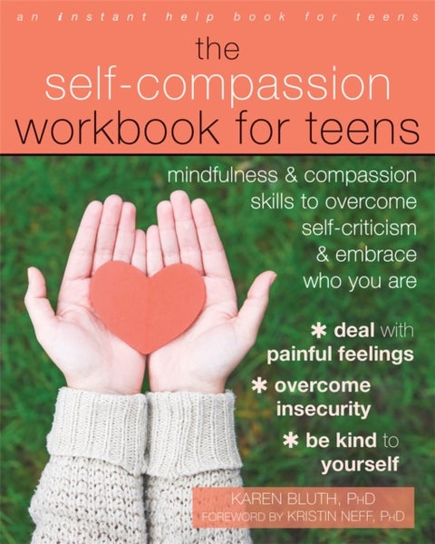 Self-Compassion Workbook for Teens - Mindfulness and Compassion Skills to Overcome Self-Criticism and Embrace Who You Are