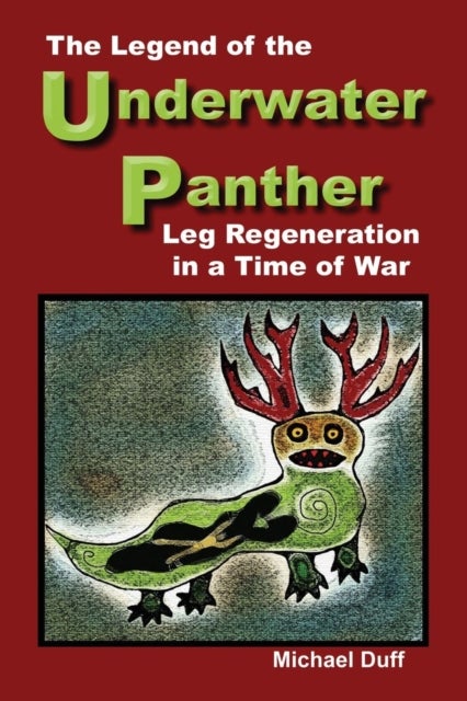 THE LEGEND OF THE UNDERWATER PANTHER - Leg Regeneration in a Time of War