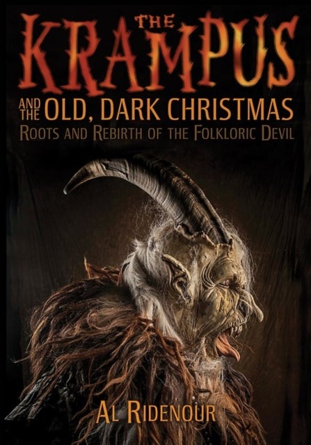 Krampus and the Old, Dark Christmas - Roots and Rebirth of the Folkloric Devil