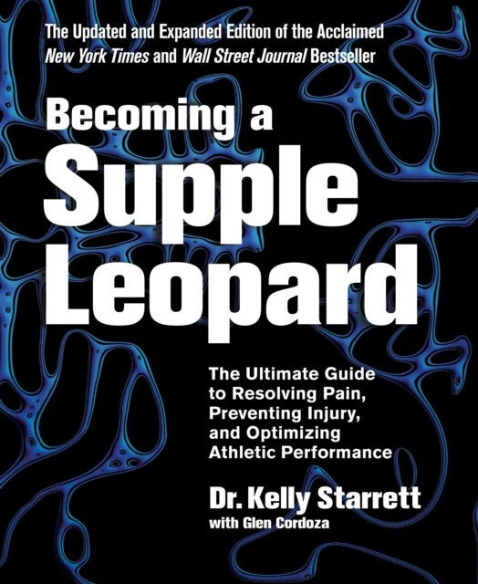 Becoming a Supple Leopard 2nd Edition - The Ultimate Guide to Resolving Pain, Preventing Injury, and Optimizing Athletic Performance