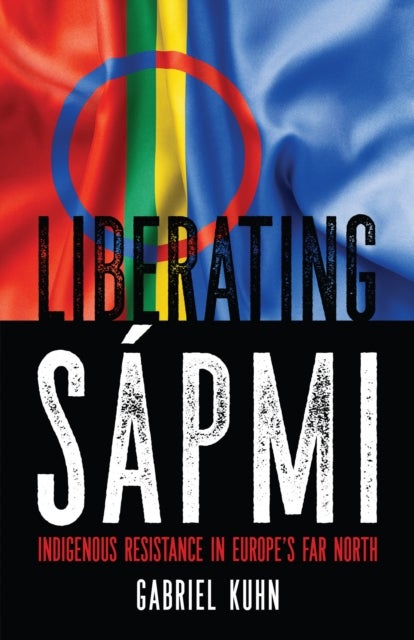 Liberating Sapmi - Indigenous Resistance in Europe's Far North