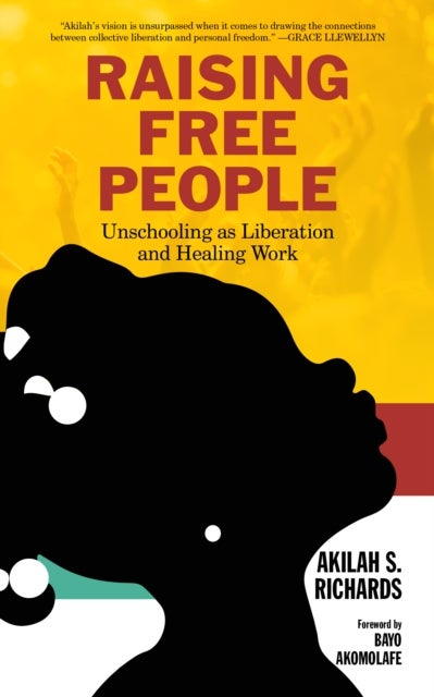 Raising Free People - Unschooling as Liberation and Healing Work