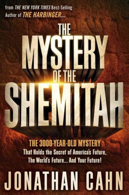 The Mystery of the Shemitah - The 3,000-Year-Old Mystery That Holds the Secret of America's Future, the World's Future, and Your Future!