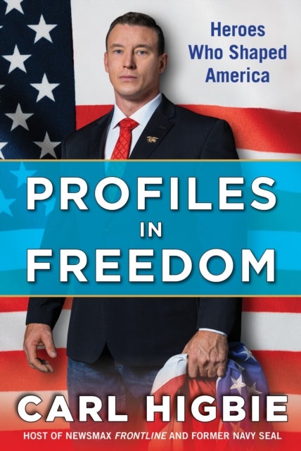 Profiles in Freedom - The Heroes Who Shaped the United States and Changed the Course of World History