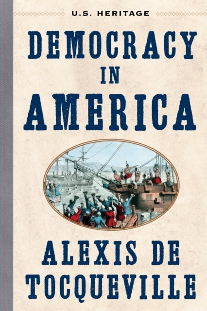 Democracy in America (U.S. Heritage) - with an Introduction by Ambassador Nancy Brinker