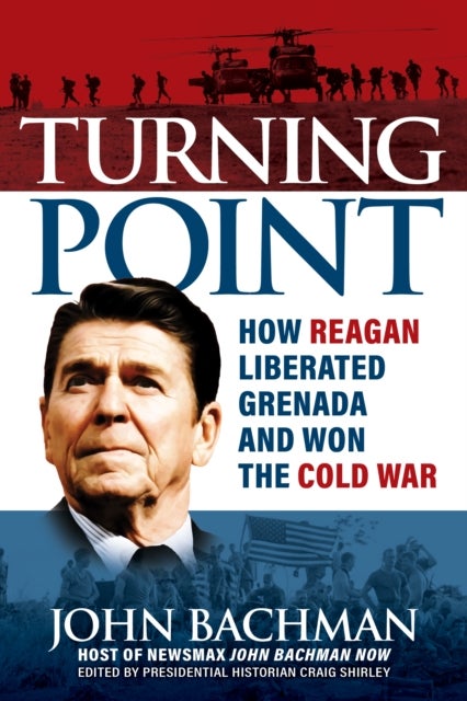 Turning Point - How the Invasion of Grenada Led to the Fall of the Soviet Union and the End of the Cold War
