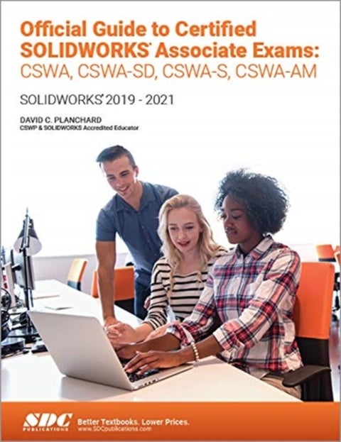 Official Guide to Certified SOLIDWORKS Associate Exams: CSWA, CSWA-SD, CSWSA-S, CSWA-AM - SOLIDWORKS 2019–2021