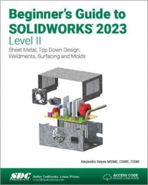 Beginner's Guide to SOLIDWORKS 2023 - Level II - Sheet Metal, Top Down Design, Weldments, Surfacing and Molds
