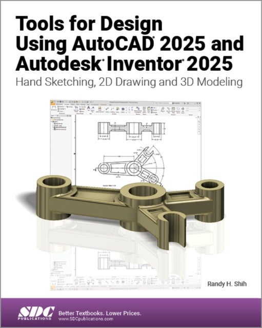 Tools for Design Using AutoCAD 2025 and Autodesk Inventor 2025 - Hand Sketching, 2D Drawing and 3D Modeling