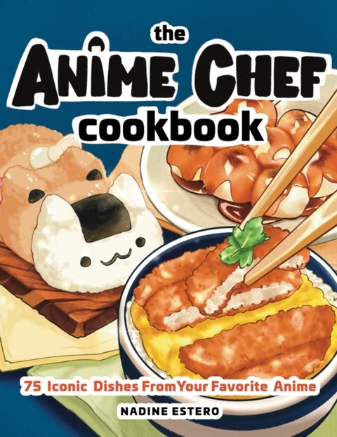 Anime Chef Cookbook - 75 Iconic Dishes from Your Favorite Anime