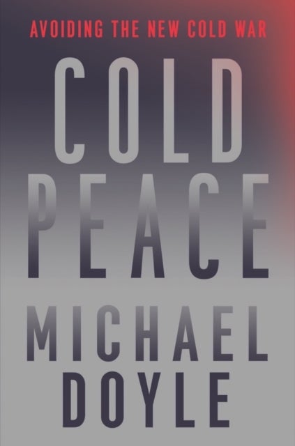 Cold Peace - Avoiding the New Cold War