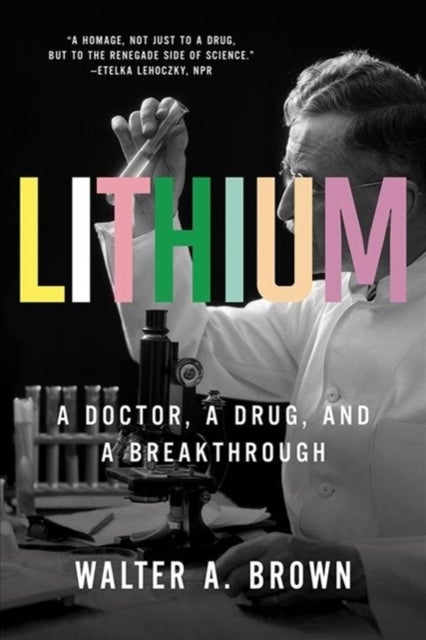 Lithium – A Doctor, a Drug, and a Breakthrough - A Doctor, a Drug, and a Breakthrough