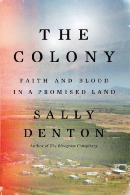 The Colony – Faith and Blood in a Promised Land - Faith and Blood in a Promised Land