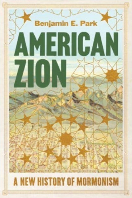 American Zion – A New History of Mormonism - A New History of Mormonism