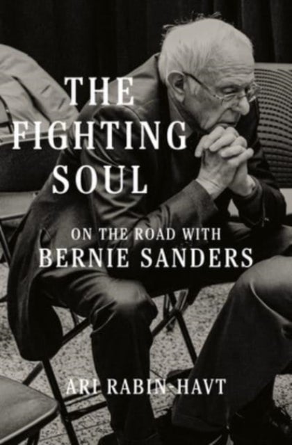 The Fighting Soul – On the Road with Bernie Sanders - On the Road with Bernie Sanders