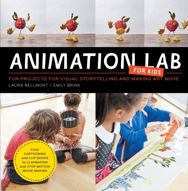 Animation Lab for Kids - Fun Projects for Visual Storytelling and Making Art Move - From cartooning and flip books to claymation and stop-motion movie making