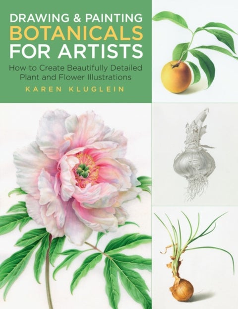 Drawing and Painting Botanicals for Artists - How to Create Beautifully Detailed Plant and Flower Illustrations