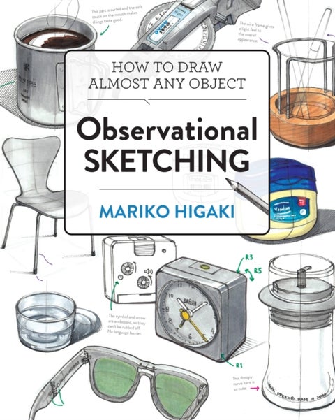 Observational Sketching - Hone Your Artistic Skills by Learning How to Observe and Sketch Everyday Objects