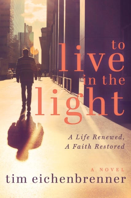 To Live in the Light - A Life Renewed, A Faith Restored