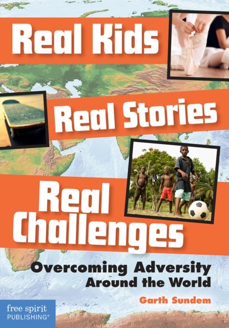 Real Kids Real Stories Real Challenges - Overcoming Adversity Around the World