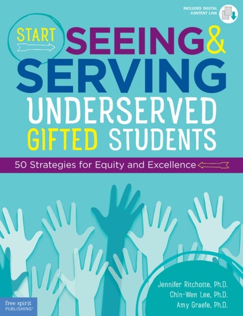 Start Seeing and Serving Underserved Gifted Students - 50 Strategies for Equity and Excellence