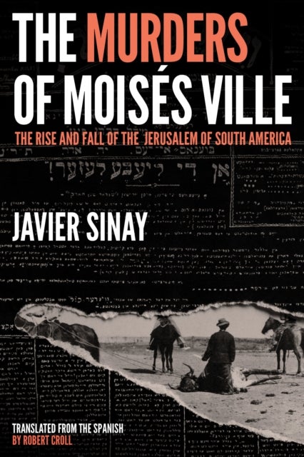 The Murders of Moisés Ville - The Rise and Fall of the Jerusalem of South America