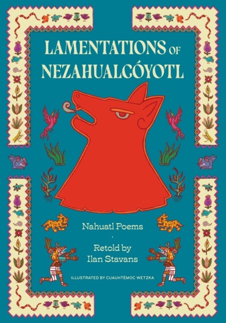 Lamentations of Nezahualcoyotl - Nahuatl Poems