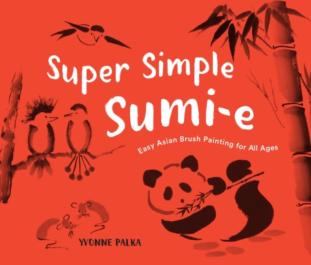 Super Simple Sumi-e - Easy Asian Brush Painting for All Ages