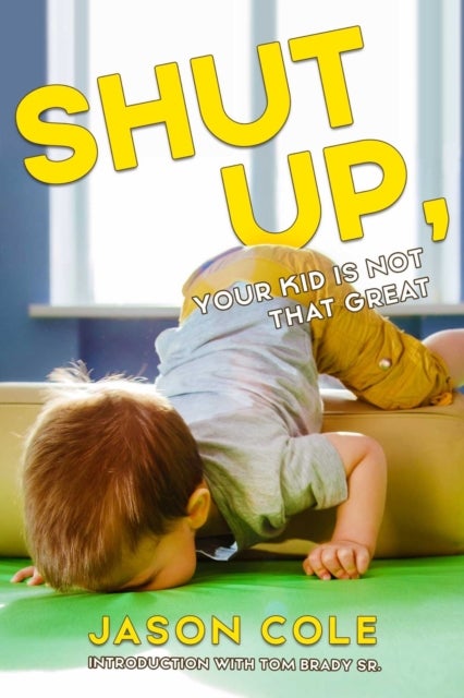 Shut Up, Your Kid Isn''t That Great