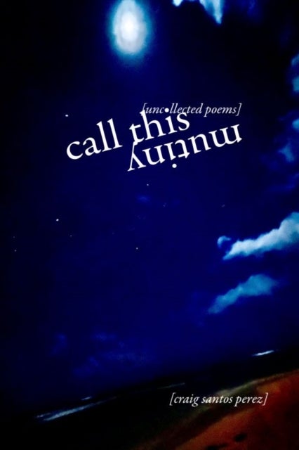 Call This Mutiny - [uncollected poems]