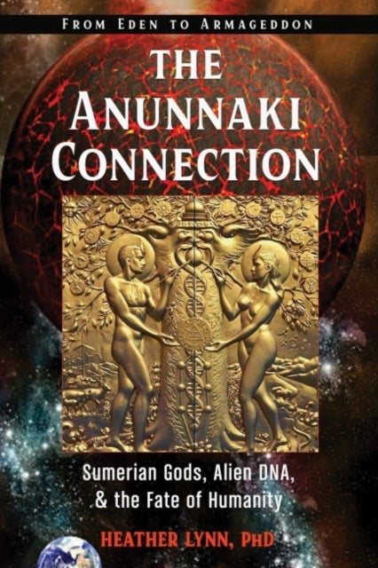 The Anunnaki Connection - Sumerian Gods, Alien DNA, and the Fate of Humanity (From Eden to Armageddon)