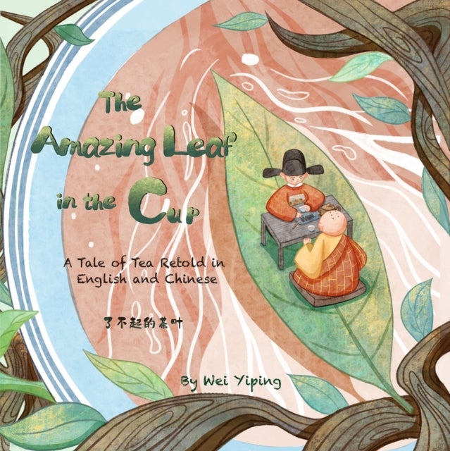 Amazing Leaf in the Cup - A Tale of Tea Retold in English and Chinese