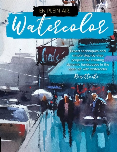 En Plein Air: Watercolor - Expert techniques and simple step-by-step projects for creating dynamic landscapes in the open air with watercolor