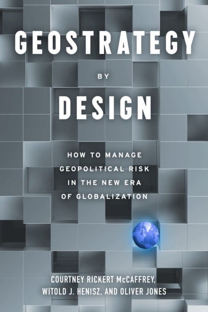 Geostrategy in Practice - How to Manage Political Risk in a Shifting World Order