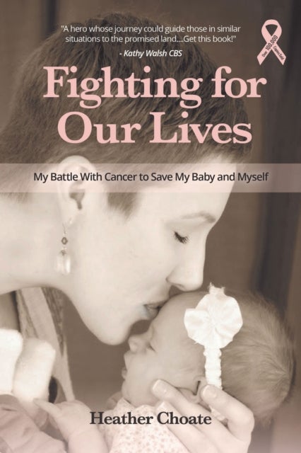 Fighting for Our Lives - My Battle With Cancer to Save My Baby and Myself