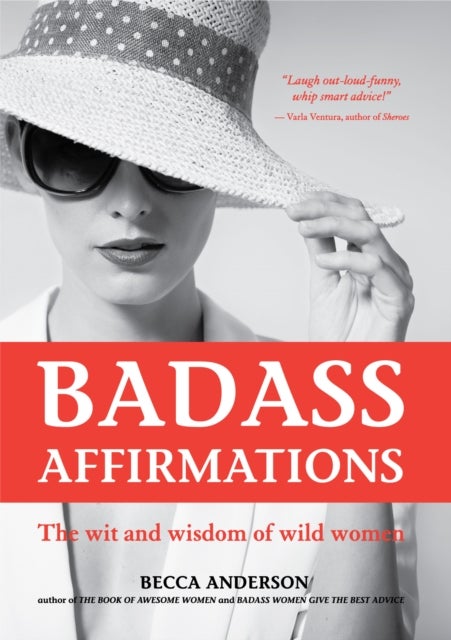 Badass Affirmations - The Wit and Wisdom of Wild Women