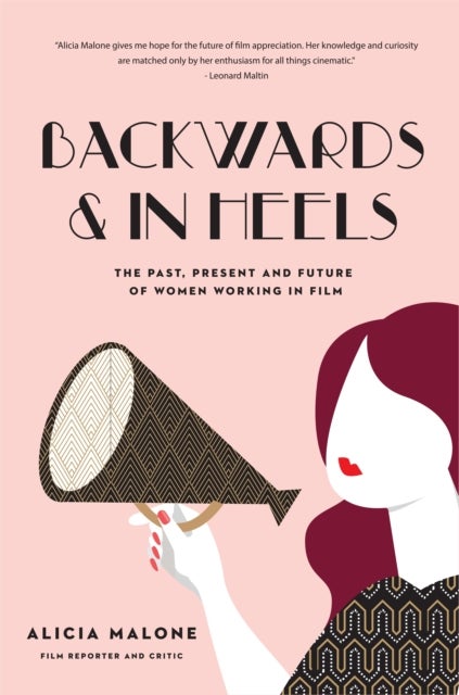 Backwards & In Heels - The Past, Present And Future Of Women Working In Film (Incredible Women Who Broke Barriers in Filmmaking)