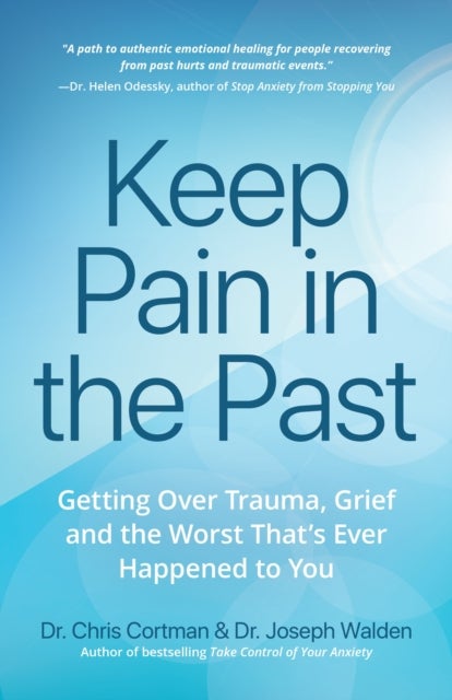 Keep Pain in the Past - Getting Over Trauma, Grief and the Worst That's Ever Happened to You (PTSD Book, CBT for Depression, EMDR, and Readers of How to Love Yourself, The Complex PTSD Workbook, or It Didn't Start With You)