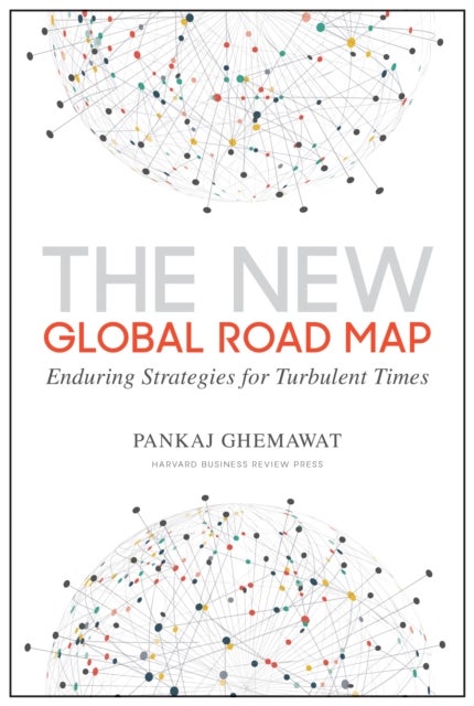 The New Global Road Map - Enduring Strategies for Turbulent Times