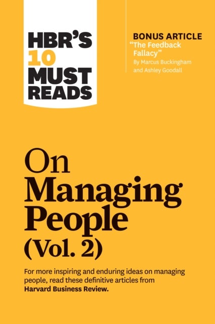 HBR's 10 Must Reads on Managing People, Vol. 2 (with bonus article ¿The Feedback Fallacy¿ by Marcus