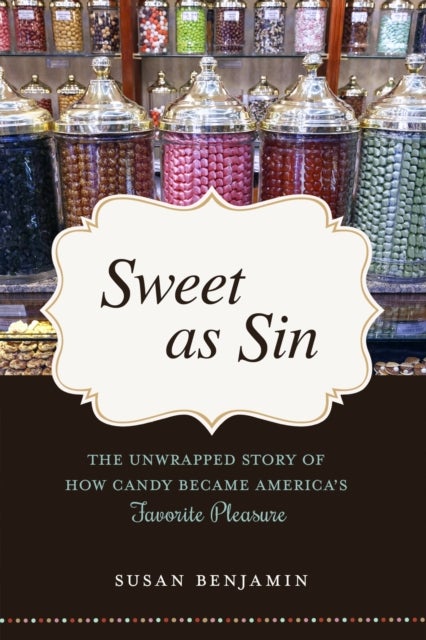 Sweet as Sin - The Unwrapped Story of How Candy Became America's Favorite Pleasure