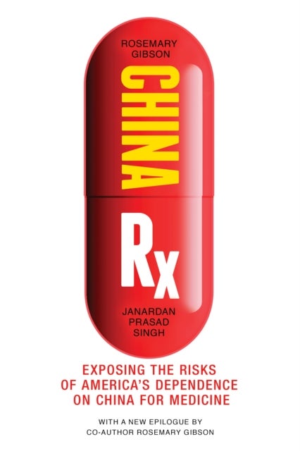 China Rx - Exposing the Risks of America's Dependence on China for Medicine