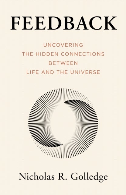 Feedback - Uncovering the Hidden Connections Between Life and the Universe