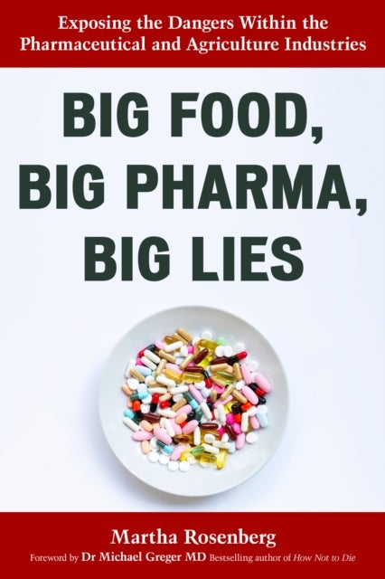 Big Food, Big Pharma, Big Lies - Exposing the Dangers Within the Pharmaceutical and Agriculture Industries