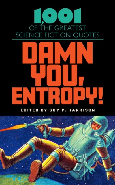 Damn You, Entropy! - 1,001 of the Greatest Science Fiction Quotes