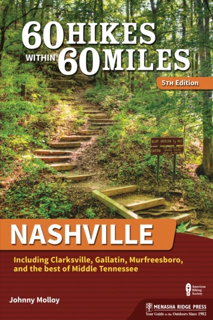60 Hikes Within 60 Miles: Nashville - Including Clarksville, Gallatin, Murfreesboro, and the Best of Middle Tennessee