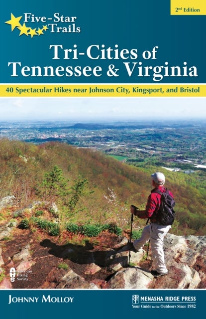 Five-Star Trails: Tri-Cities of Tennessee & Virginia - 40 Spectacular Hikes near Johnson City, Kingsport, and Bristol